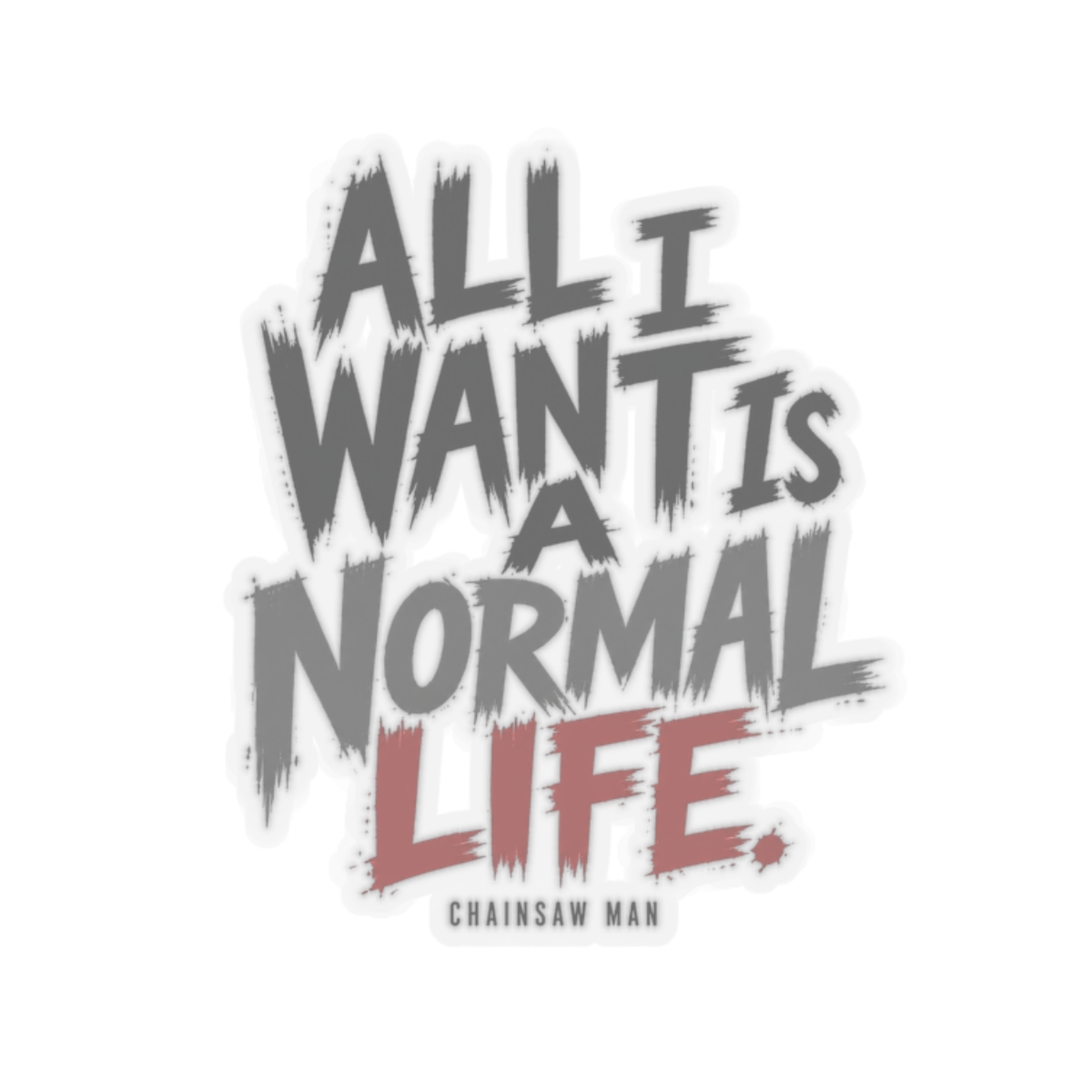 Chainsaw Man "All I want is a normal life." Sticker
